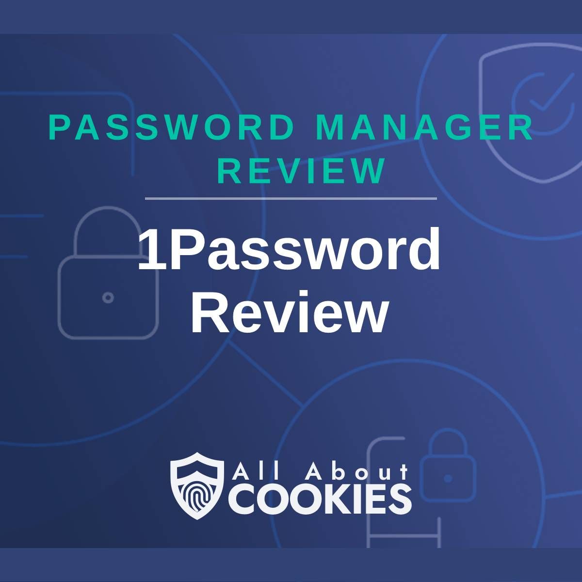 A blue background with images of locks and shields with the text &quot;Password Manager Review 1Password Review&quot; and the All About Cookies logo. 