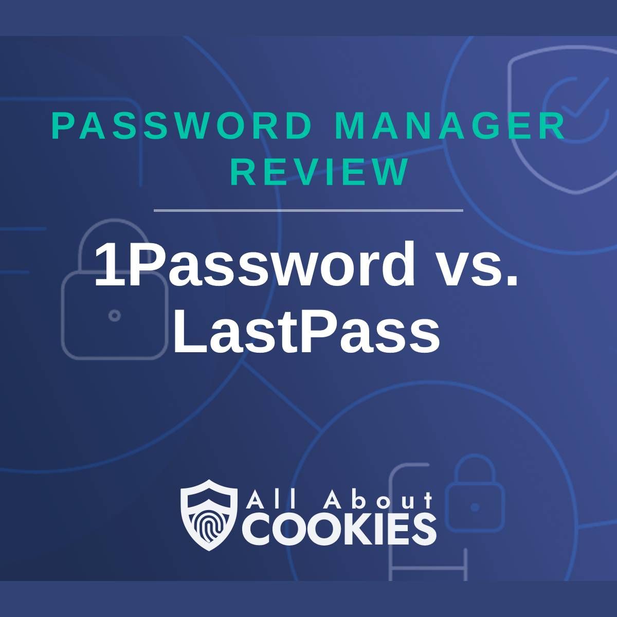 A blue background with images of locks and shields with the text &quot;Password Manager Review 1Password vs. LastPass&quot; and the All About Cookies logo. 