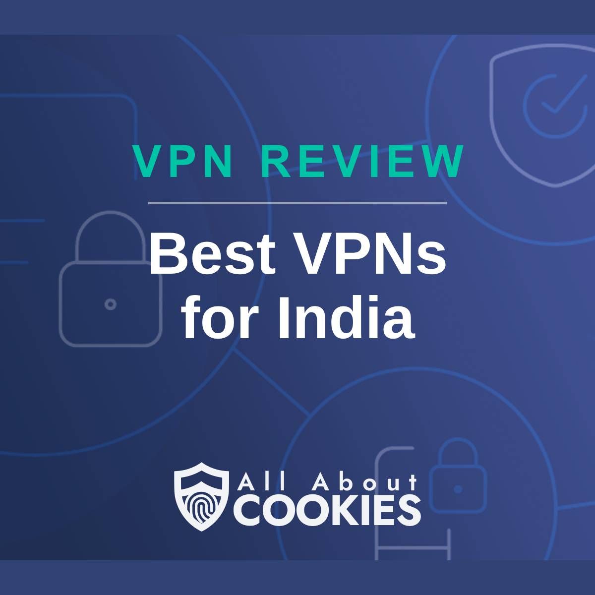 A blue background with images of locks and shields with the text &quot;VPN Review AAC | Best VPNs for India&quot; and the All About Cookies logo. 
