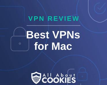 A blue background with images of locks and shields with the text &quot;VPN Review Best VPNs for Mac&quot; and the All About Cookies logo. 