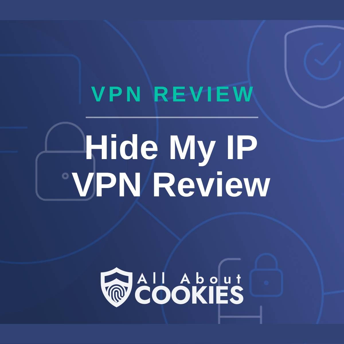 A blue background with images of locks and shields with the text &quot;VPN Review Hide My IP VPN Review&quot; and the All About Cookies logo. 