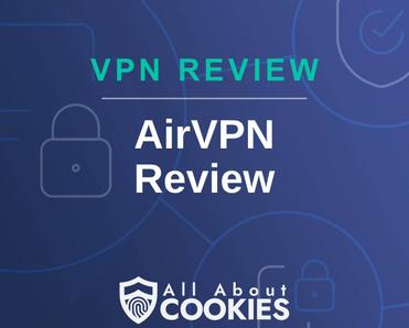 A blue background with images of locks and shields with the text &quot;VPN Review AirVPN  Review&quot; and the All About Cookies logo. 