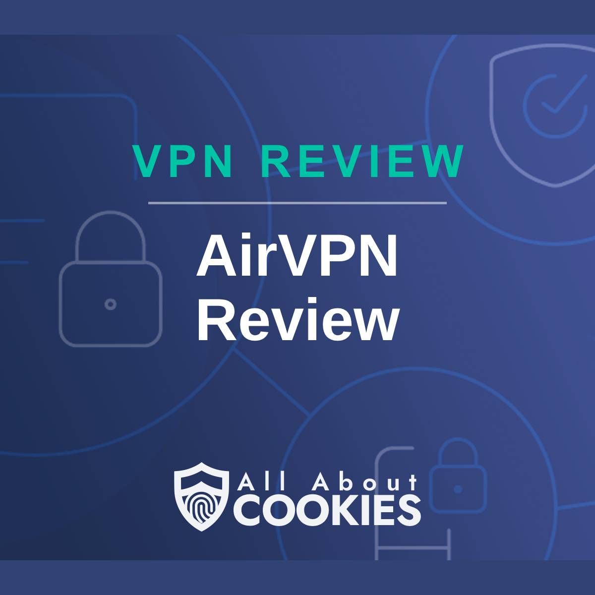 A blue background with images of locks and shields with the text &quot;VPN Review AirVPN  Review&quot; and the All About Cookies logo. 