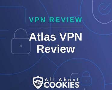 A blue background with images of locks and shields with the text &quot;VPN Review Atlas VPN Review&quot; and the All About Cookies logo. 