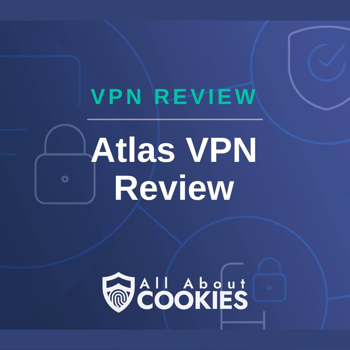 A blue background with images of locks and shields with the text &quot;VPN Review Atlas VPN Review&quot; and the All About Cookies logo. 