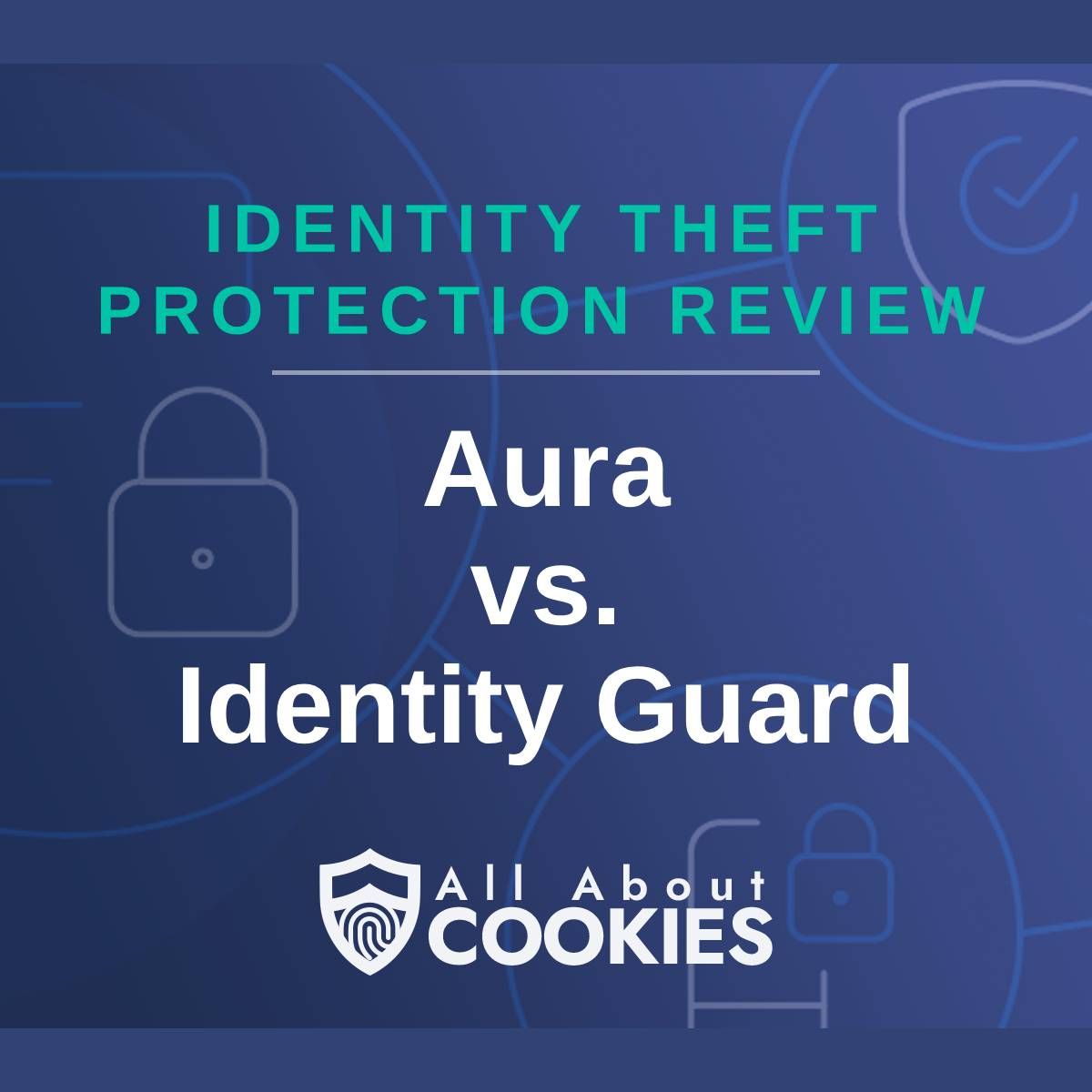 A blue background with images of locks and shields with the text &quot;Identity Theft Protection Review Aura vs. Identity Guard&quot; and the All About Cookies logo. 