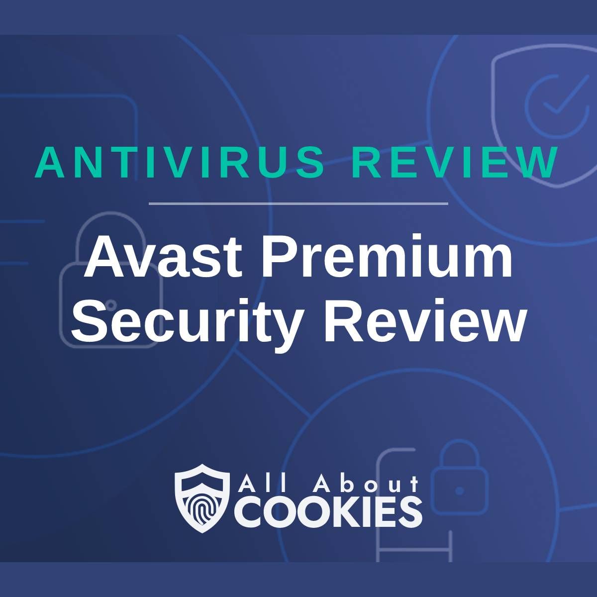 A blue background with images of locks and shields with the text &quot;Antivirus Review Avast Premium Security Review&quot; and the All About Cookies logo. 