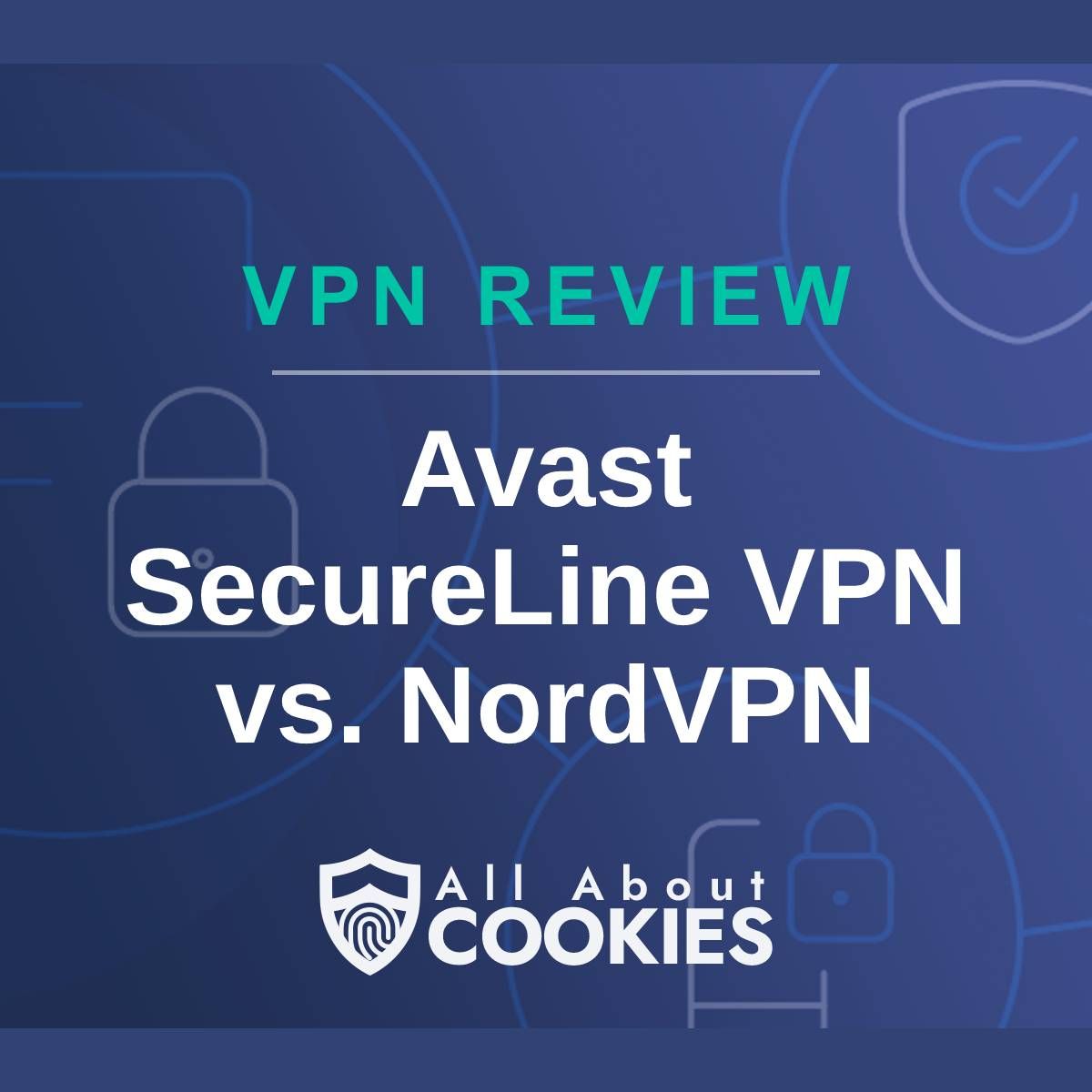 A blue background with images of locks and shields with the text &quot;VPN Review Avast SecureLine VPN vs. NordVPN&quot; and the All About Cookies logo. 