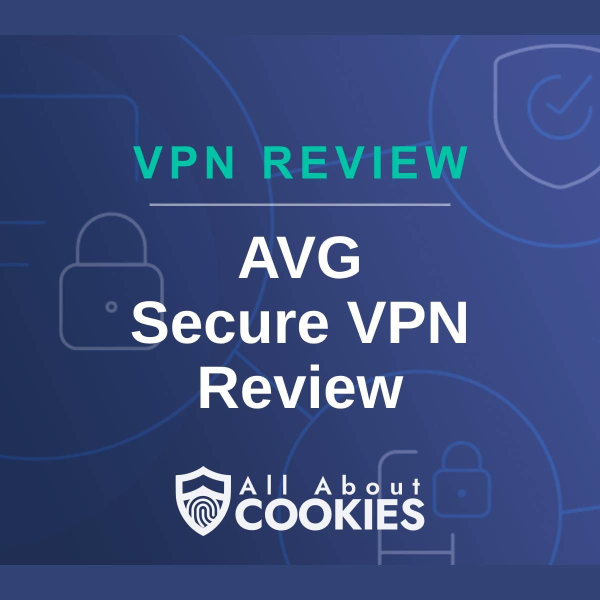 A blue background with images of locks and shields with the text &quot;VPN Review AVG Secure VPN Review&quot; and the All About Cookies logo. 