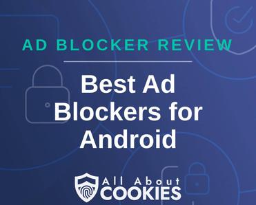 A blue background with images of locks and shields with the text &quot;Ad Blocker Review Best Ad Blockers for Android&quot; and the All About Cookies logo. 