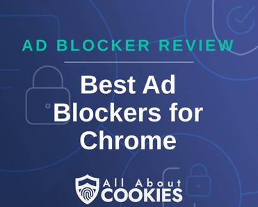 A blue background with images of locks and shields with the text &quot;Ad Blocker Review Best Ad Blockers for Chrome&quot; and the All About Cookies logo. 