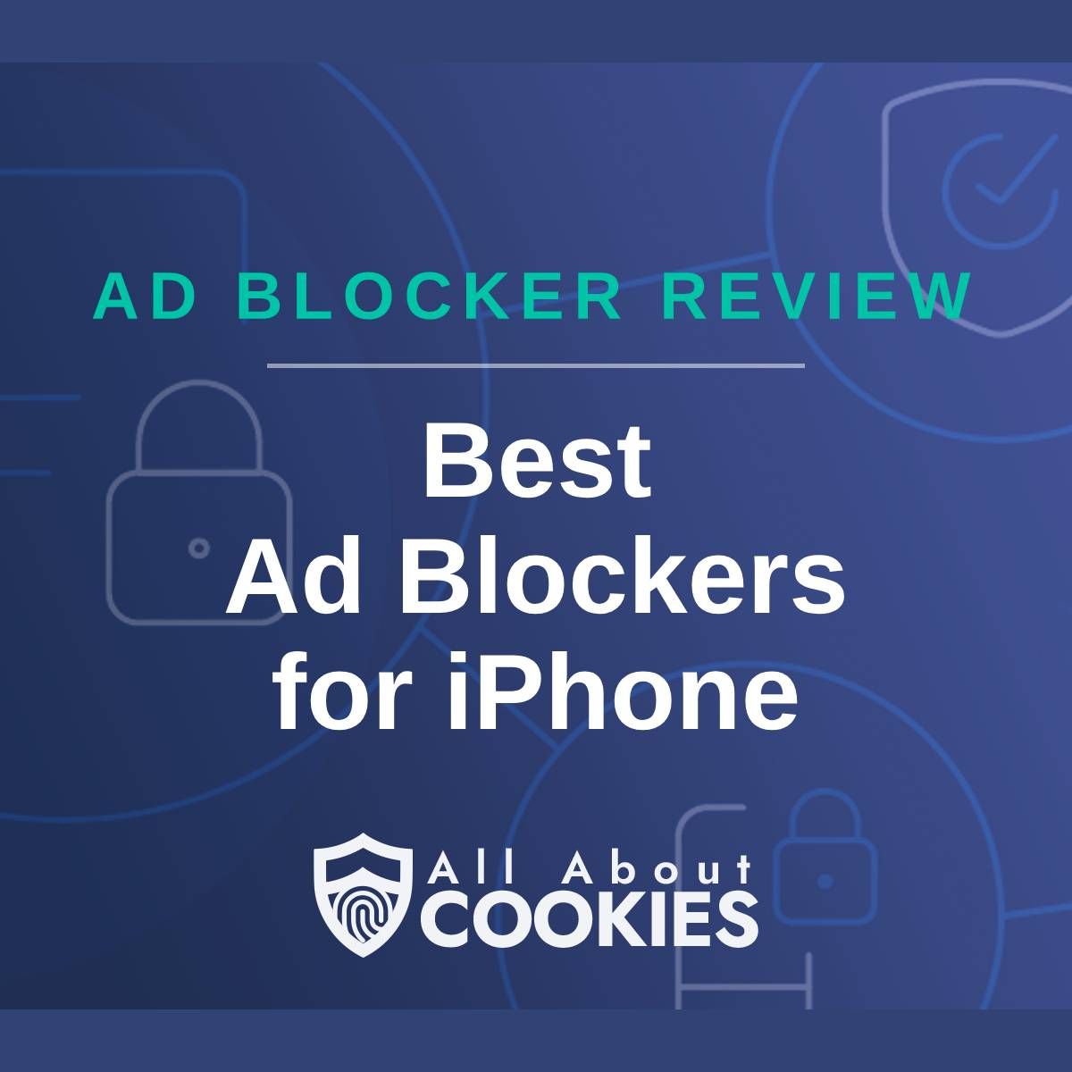 A blue background with images of locks and shields with the text &quot;Ad Blocker Review Best Ad Blockers for iPhone&quot; and the All About Cookies logo. 