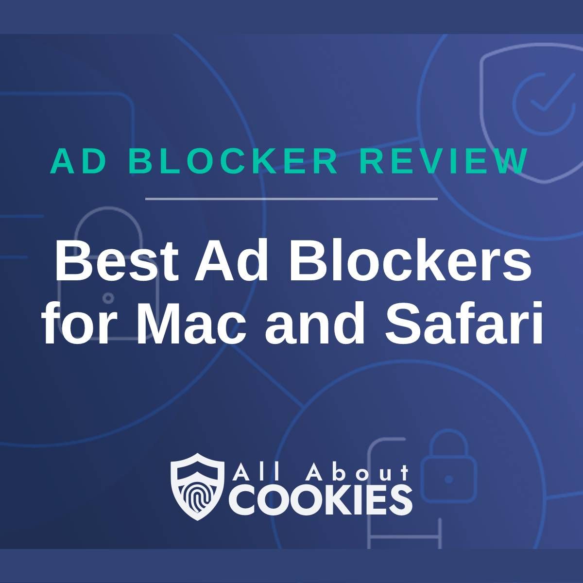 A blue background with images of locks and shields with the text &quot;Ad Blocker Review Best Ad Blockers for Mac and Safari&quot; and the All About Cookies logo. 