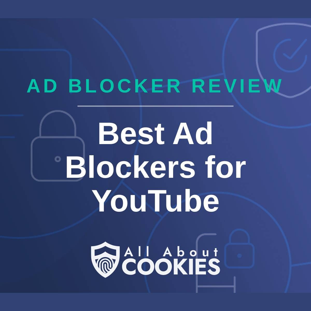 A blue background with images of locks and shields with the text &quot;Ad Blocker Review Best Ad Blockers for YouTube&quot; and the All About Cookies logo. 