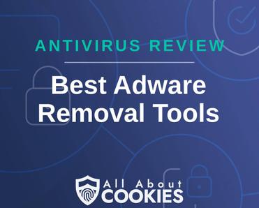 A blue background with images of locks and shields with the text &quot;Antivirus Review Best Adware Removal Tools&quot; and the All About Cookies logo. 