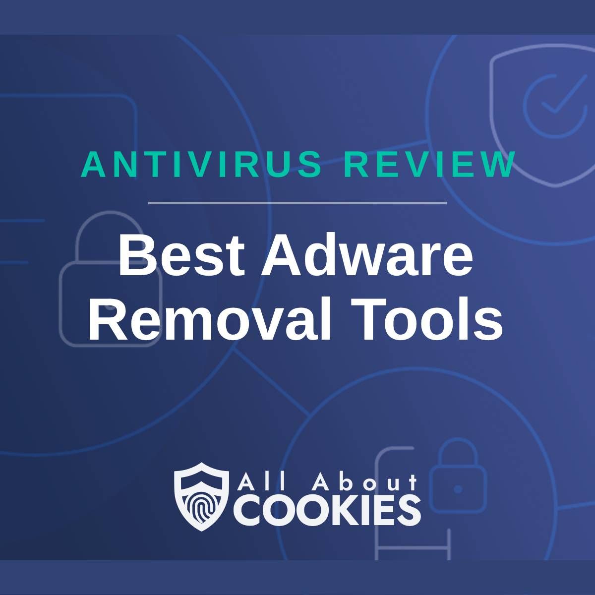 A blue background with images of locks and shields with the text &quot;Antivirus Review Best Adware Removal Tools&quot; and the All About Cookies logo. 