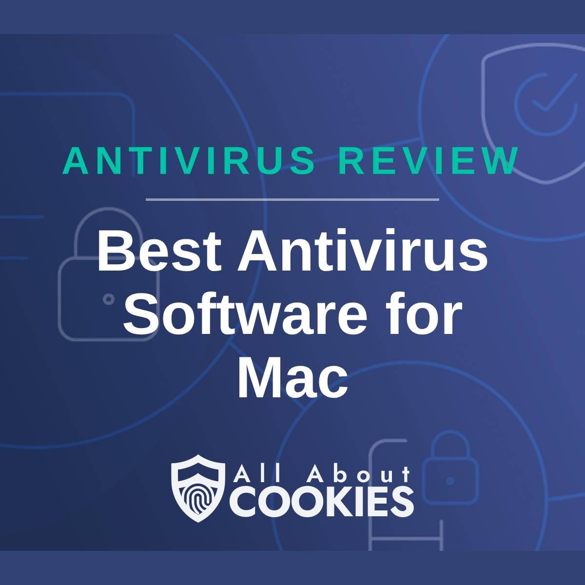 A blue background with images of locks and shields with the text &quot;Antivirus Review Best Antivirus Software for Mac&quot; and the All About Cookies logo. 