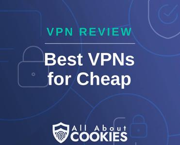 A blue background with images of locks and shields with the text &quot;VPN Review Best VPNs for Cheap&quot; and the All About Cookies logo. 