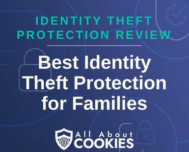A blue background with images of locks and shields with the text &quot;Identity Theft Protection Review Best Identity Theft Protection for Families&quot; and the All About Cookies logo. 