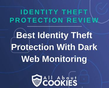 A blue background with images of locks and shields with the text &quot;Identity Theft Protection Review Best Identity Theft Protection With Dark Web Monitoring&quot; and the All About Cookies logo. 