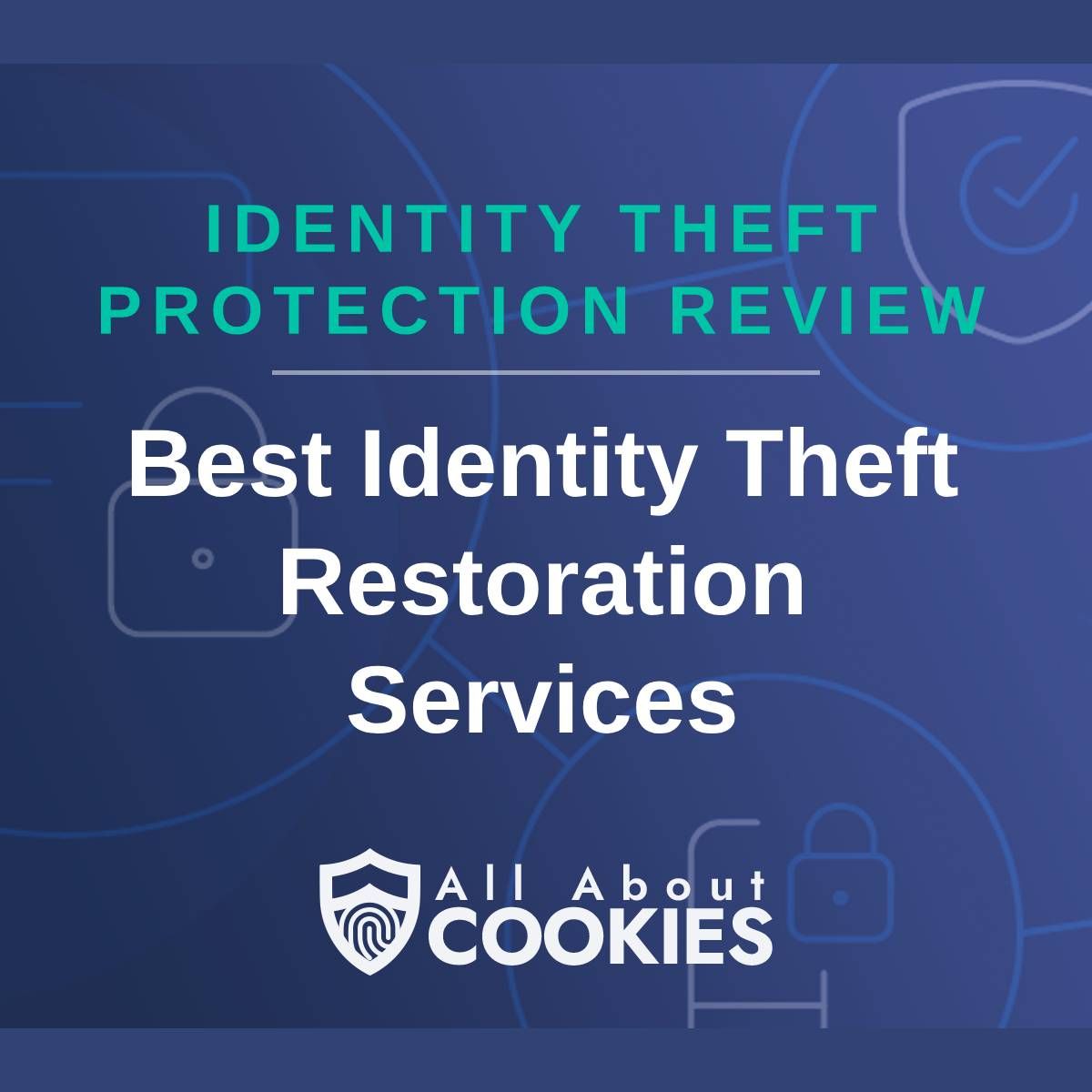 A blue background with images of locks and shields with the text &quot;Identity Theft Protection Review Best Identity Theft Restoration Services&quot; and the All About Cookies logo. 