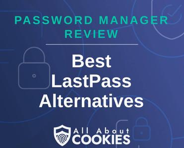 A blue background with images of locks and shields with the text &quot;Password Manager Review Best LastPass Alternatives&quot; and the All About Cookies logo. 