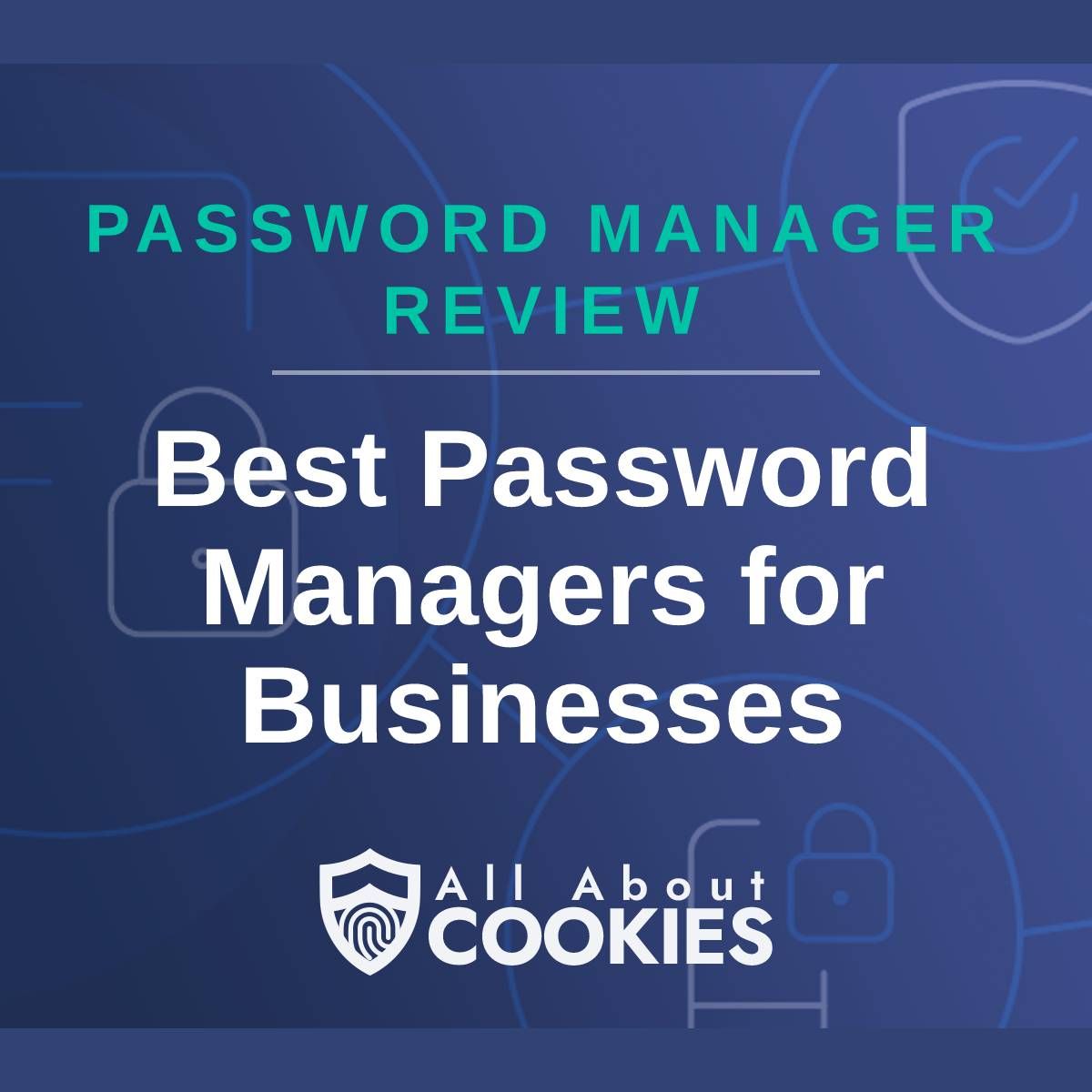 A blue background with images of locks and shields with the text &quot;Password Manager Review Best Password Managers for Businesses&quot; and the All About Cookies logo. 