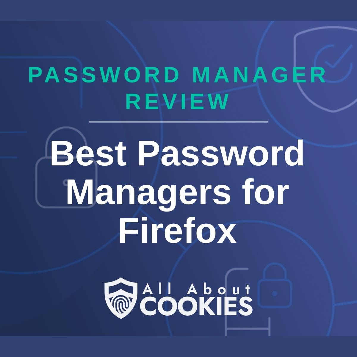 A blue background with images of locks and shields with the text &quot;Password Manager Review Best Password Managers for Firefox&quot; and the All About Cookies logo. 