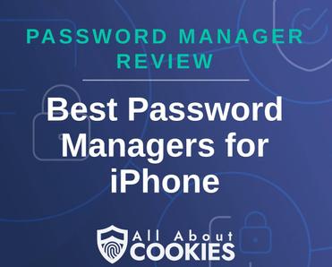 A blue background with images of locks and shields with the text &quot;Password Manager Review Best Password Managers for iPhone&quot; and the All About Cookies logo. 