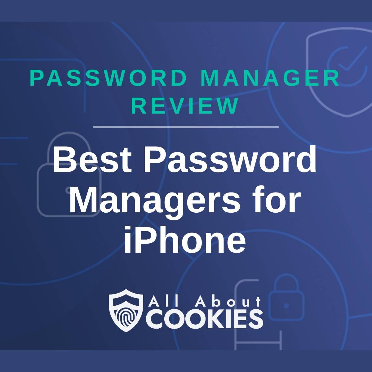 A blue background with images of locks and shields with the text &quot;Password Manager Review Best Password Managers for iPhone&quot; and the All About Cookies logo. 