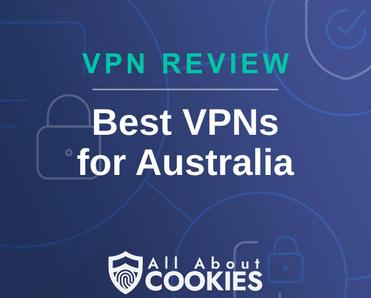 A blue background with images of locks and shields with the text &quot;VPN Review Best VPNs for Australia&quot; and the All About Cookies logo. 
