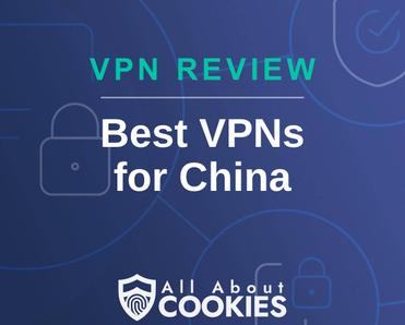 A blue background with images of locks and shields with the text &quot;VPN Review Best VPNs for China&quot; and the All About Cookies logo. 