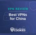 A blue background with images of locks and shields with the text &quot;VPN Review Best VPNs for China&quot; and the All About Cookies logo. 