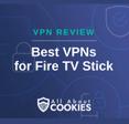 A blue background with images of locks and shields with the text &quot;VPN Review Best VPNs for Fire TV Stick&quot; and the All About Cookies logo. 