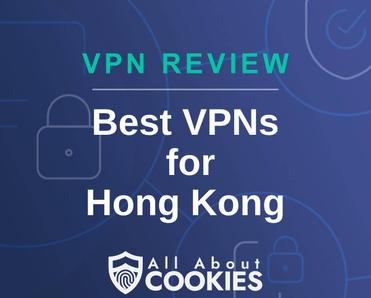 A blue background with images of locks and shields with the text &quot;VPN Review Best VPNs for Hong Kong&quot; and the All About Cookies logo. 