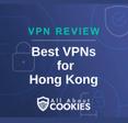 A blue background with images of locks and shields with the text &quot;VPN Review Best VPNs for Hong Kong&quot; and the All About Cookies logo. 