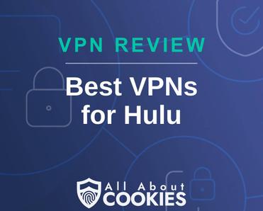 A blue background with images of locks and shields with the text &quot;VPN Review Best VPNs for Hulu&quot; and the All About Cookies logo. 