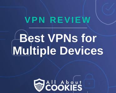 A blue background with images of locks and shields with the text &quot;VPN Review Best VPNs for Multiple Devices&quot; and the All About Cookies logo. 