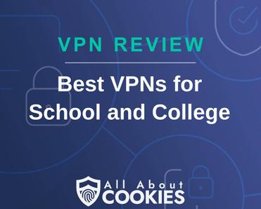 A blue background with images of locks and shields with the text &quot;Best VPNs for School and College&quot; and the All About Cookies logo. 