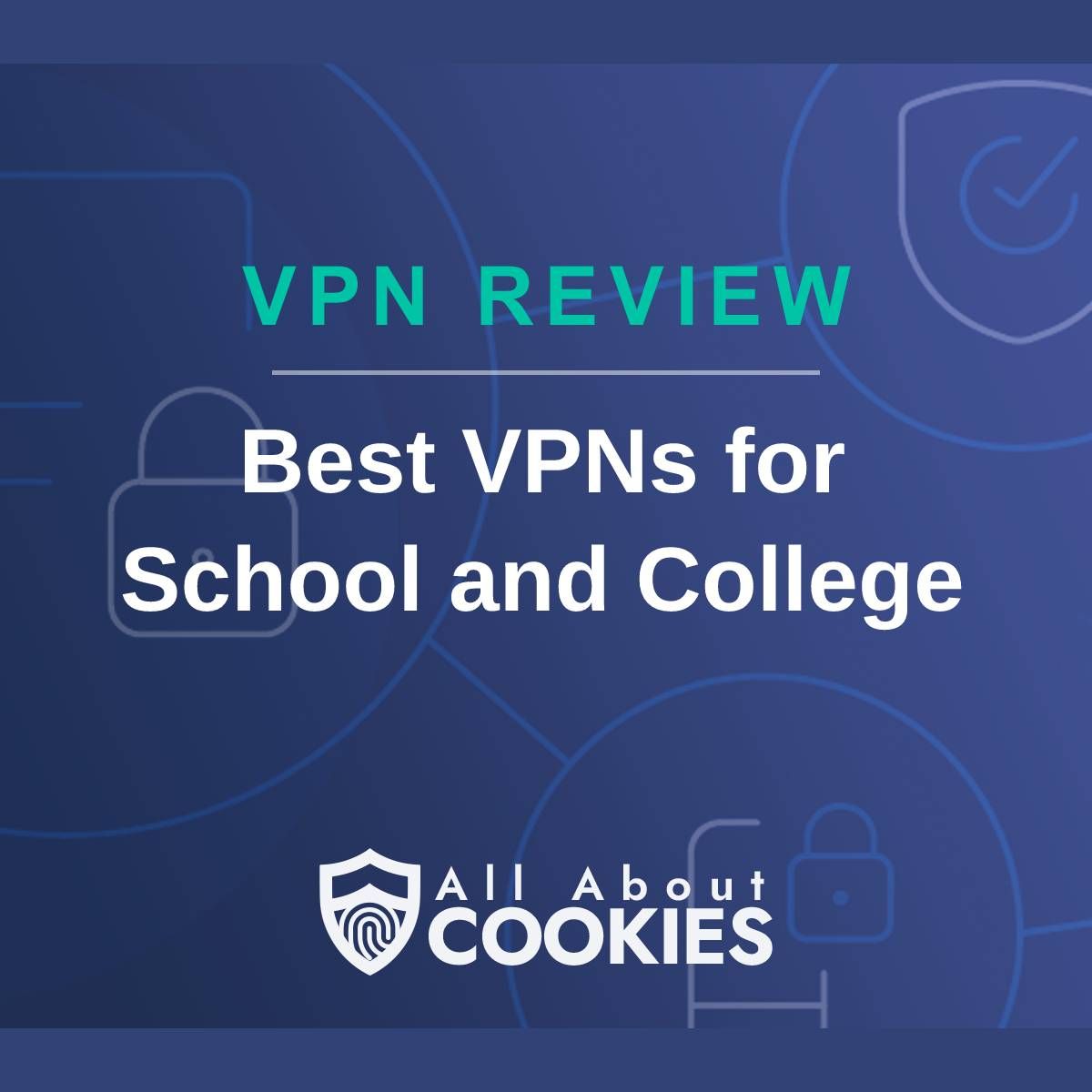 A blue background with images of locks and shields with the text &quot;Best VPNs for School and College&quot; and the All About Cookies logo. 