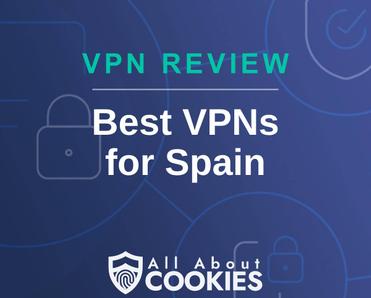 A blue background with images of locks and shields with the text &quot;VPN Review Best VPNs for Spain&quot; and the All About Cookies logo. 