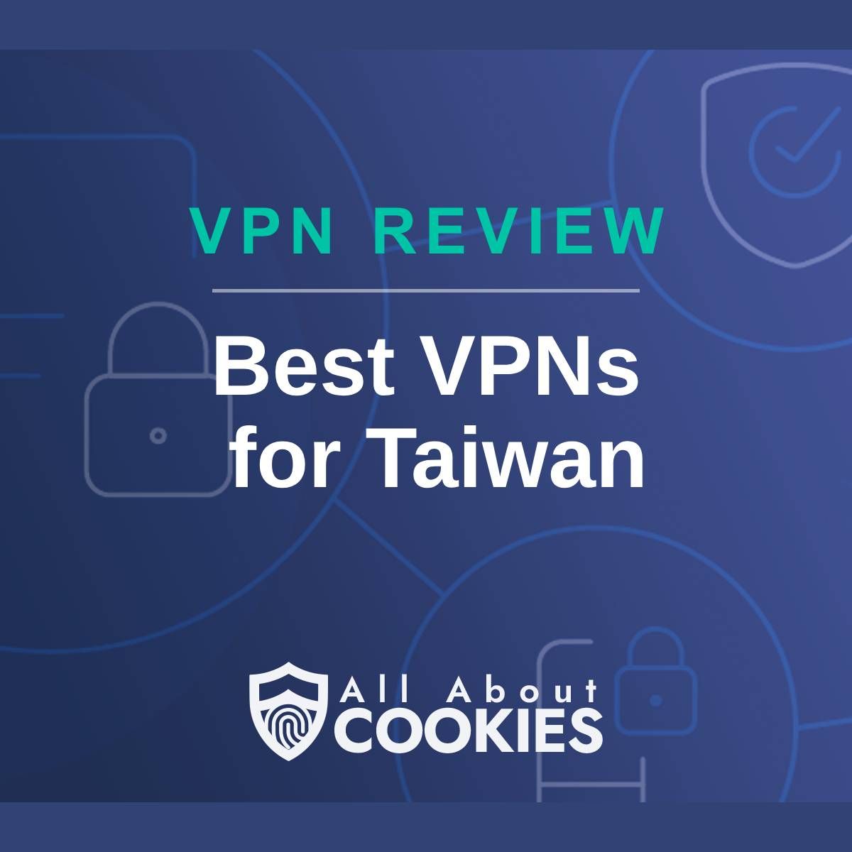 A blue background with images of locks and shields with the text &quot;VPN Review Best VPNs for Taiwan&quot; and the All About Cookies logo. 