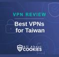 A blue background with images of locks and shields with the text &quot;VPN Review Best VPNs for Taiwan&quot; and the All About Cookies logo. 