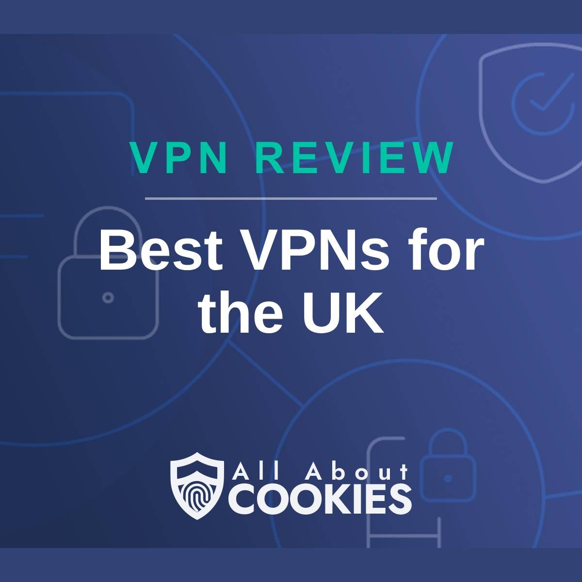 A blue background with images of locks and shields with the text &quot;VPN Review Best VPNs for the UK&quot; and the All About Cookies logo. 