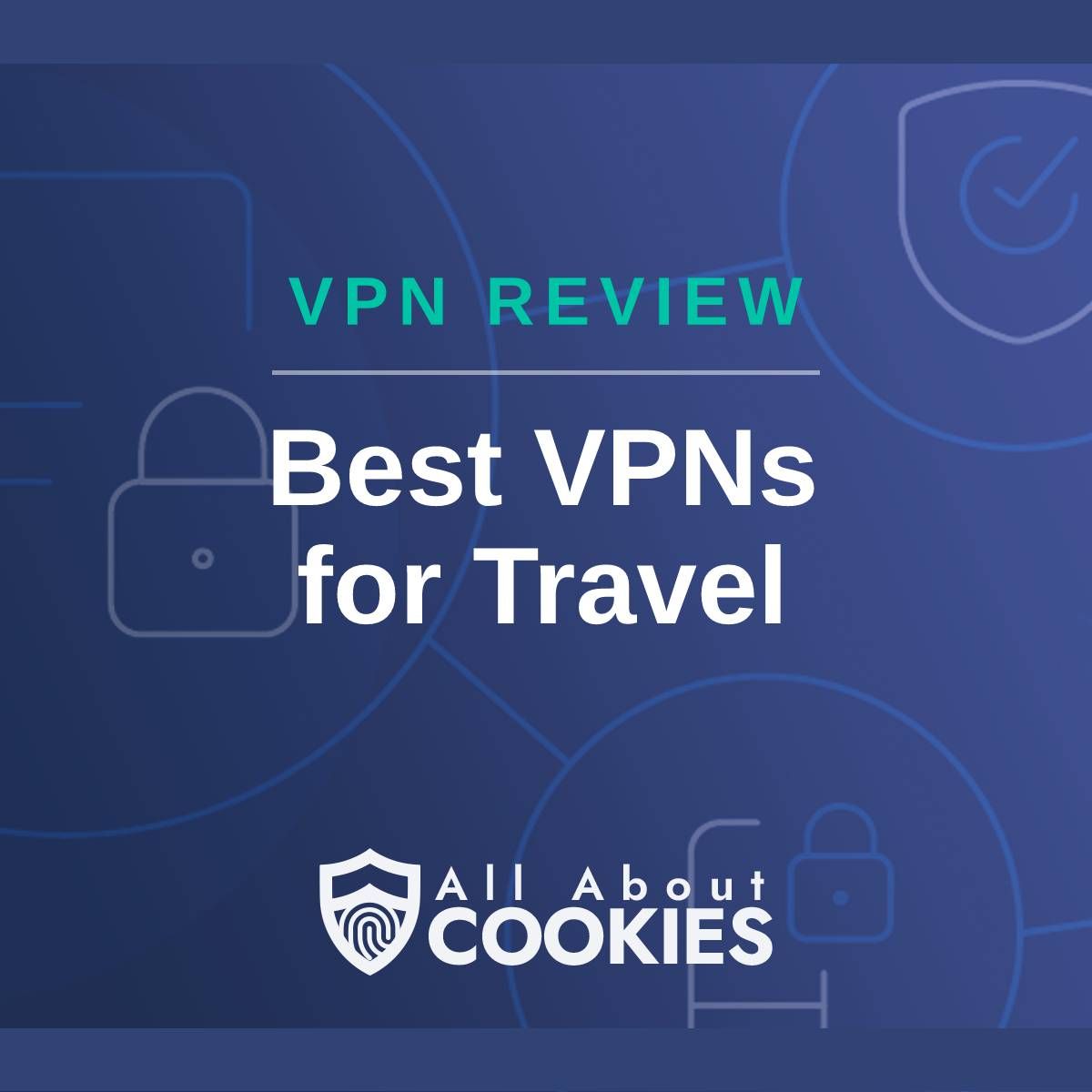 A blue background with images of locks and shields with the text "Best VPNs for Travel" and the All About Cookies logo. 