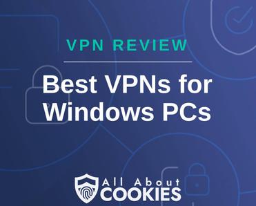 A blue background with images of locks and shields with the text &quot;VPN Review Best VPNs for Windows PCs&quot; and the All About Cookies logo. 
