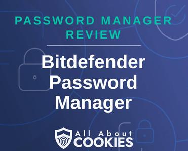 A blue background with images of locks and shields with the text &quot;Password Manager Review Bitdefender Password Manager&quot; and the All About Cookies logo. 