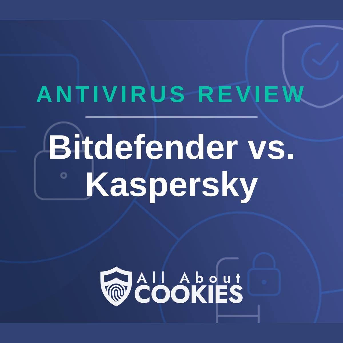 A blue background with images of locks and shields with the text &quot;Antivirus Review Bitdefender vs. Kaspersky&quot; and the All About Cookies logo. 