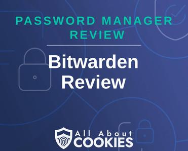 A blue background with images of locks and shields with the text &quot;Password Manager Review Bitwarden Review&quot; and the All About Cookies logo. 