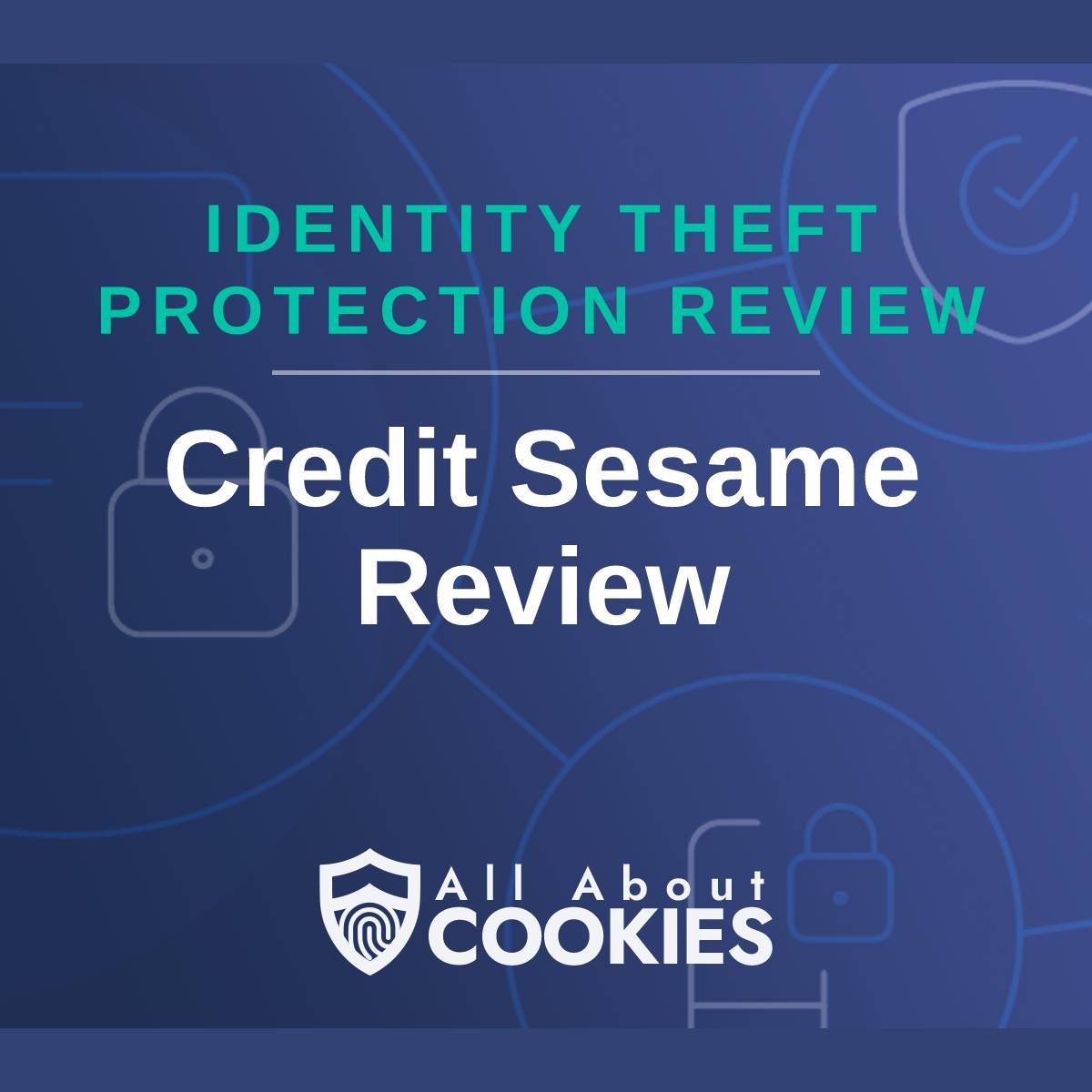 A blue background with images of locks and shields with the text &quot;Identity Theft Protection Review Credit Sesame Review&quot; and the All About Cookies logo. 